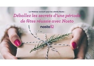 Le Webinar exclusif pour les clients Nosto :
Déballez les secrets d’une période
de fêtes réussie avec Nosto
 