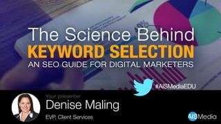Denise Maling
EVP, Client Services
Your presenter
#AISMediaEDU
 