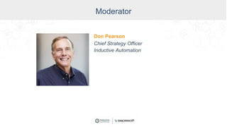 Moderator
Don Pearson
Chief Strategy Officer
Inductive Automation
 