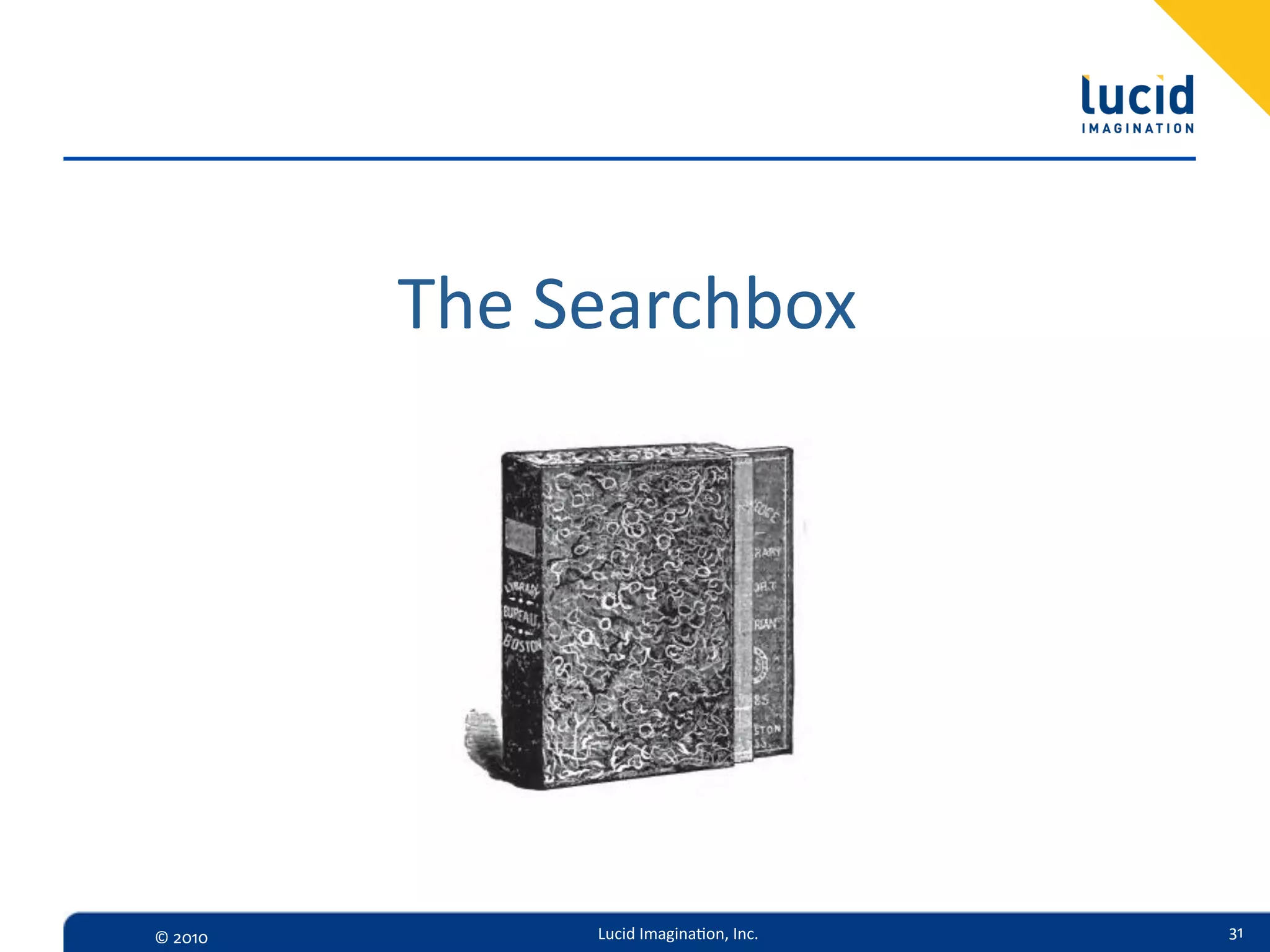 The  Searchbox




©  2010         Lucid  Imagina,on,  Inc.   31
 