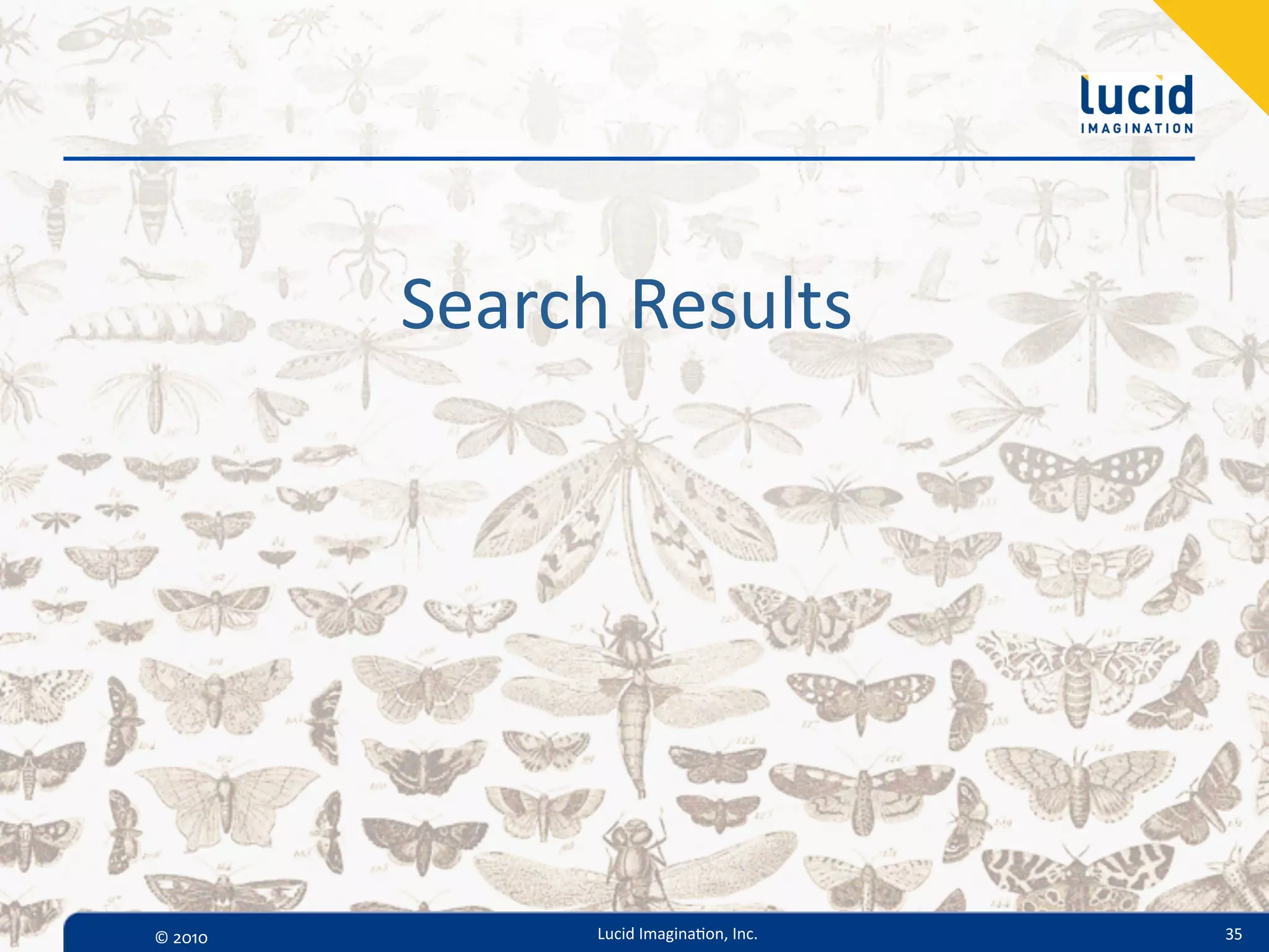 Search  Results




©  2010         Lucid  Imagina,on,  Inc.   35
 
