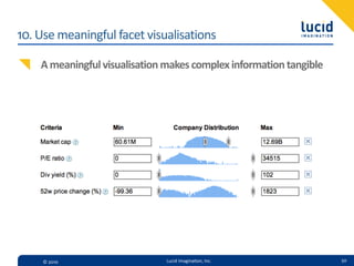 10.  Use  meaningful  facet  visualisations

     A  meaningful  visualisation  makes  complex  information  tangible




     ©  2010                      Lucid  Imagina,on,  Inc.                 50
 