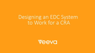 Designing an EDC System to Work for a CRA | PPTX