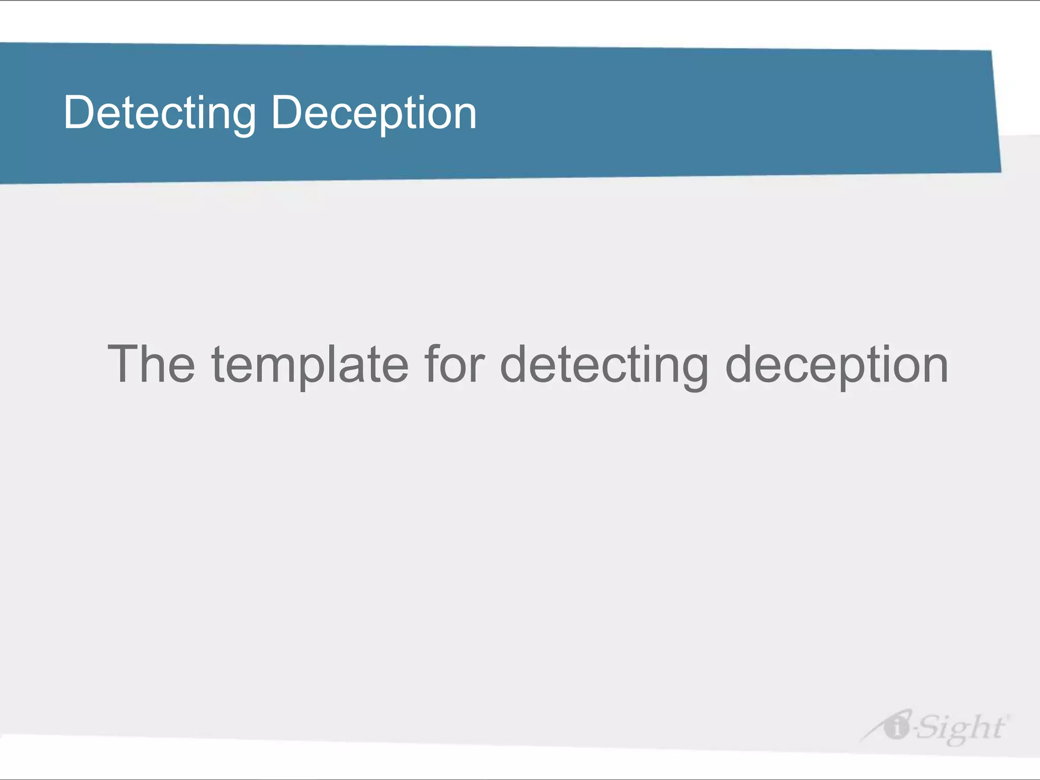 Detecting Deception




  The template for detecting deception
 