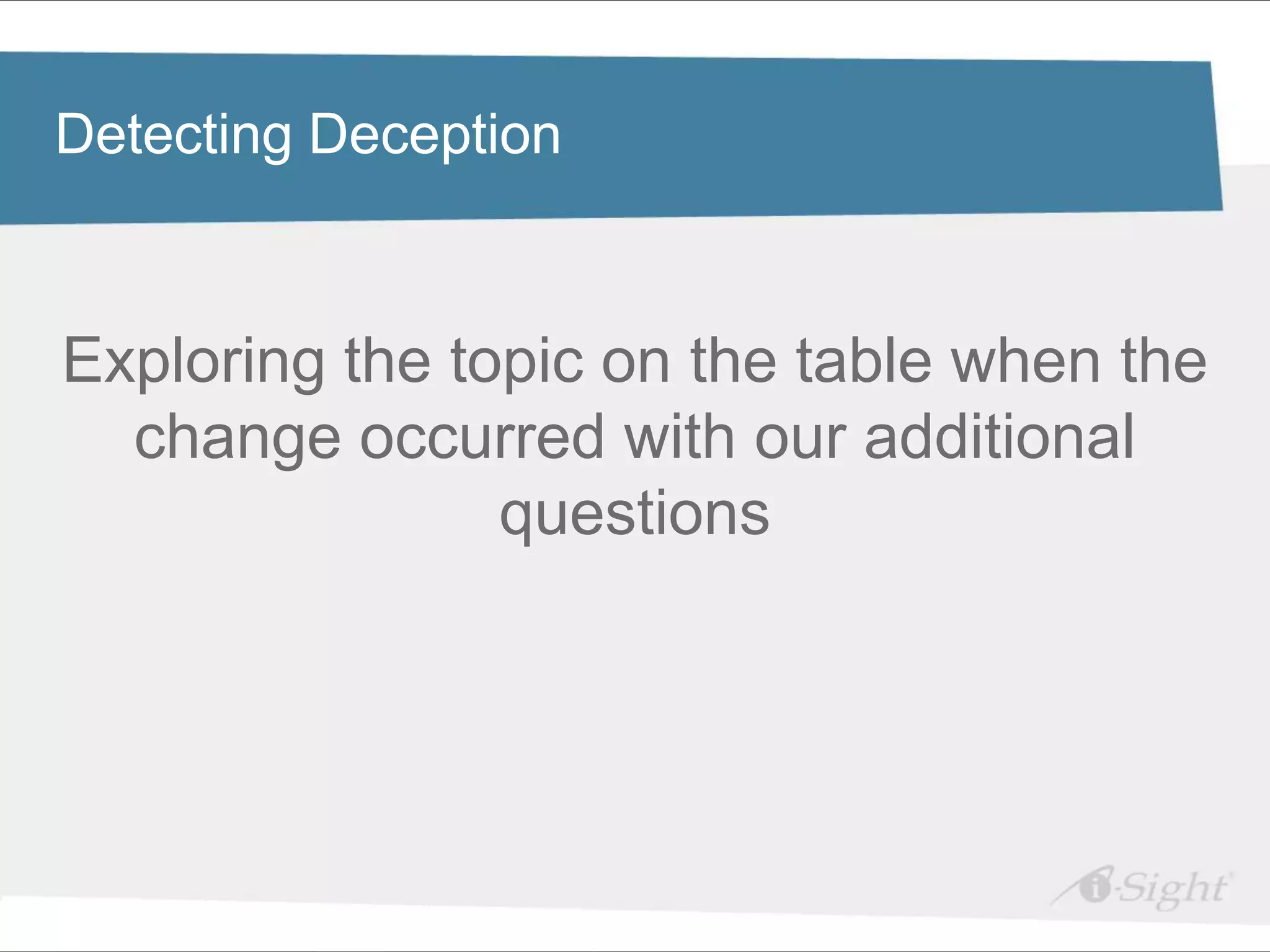 Click to Deception
Detecting
          edit Master title style

•   Click to edit Master text styles
     - fdsfds
Exploring the topic on the table when the
  change occurred with our additional
                questions
 