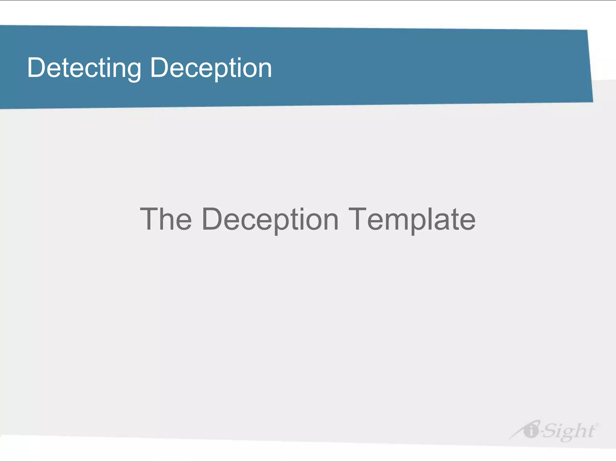 Click to edit Master title style
Detecting Deception

•   Click to edit Master text styles
     - fdsfds



                The Deception Template
 