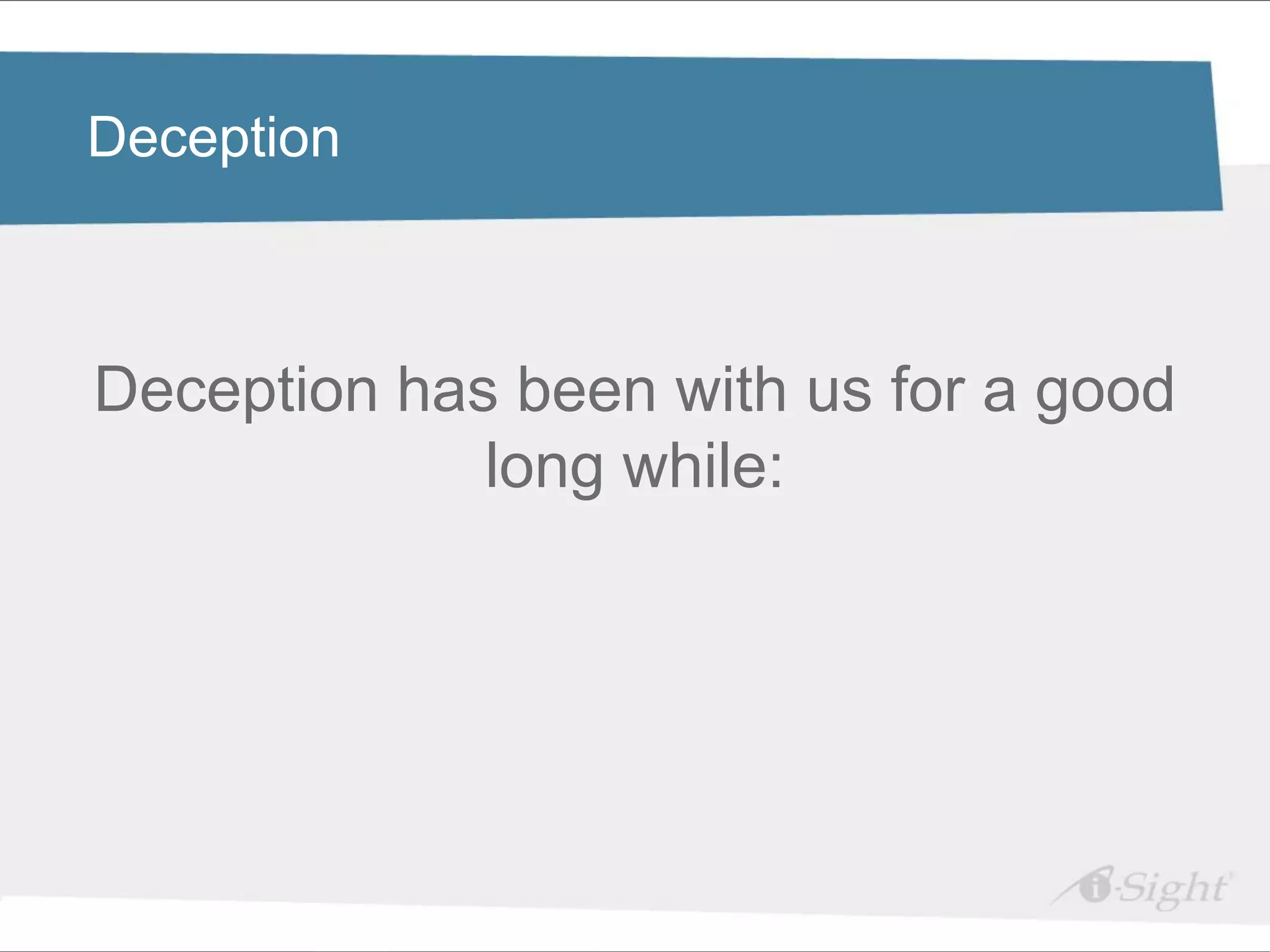 Deception



Deception has been with us for a good
             long while:
 
