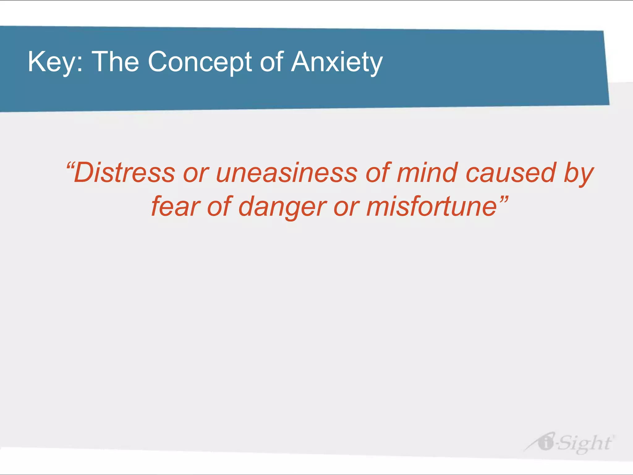 Key: The Concept of Anxiety style
 Click to edit Master title

•   Click to edit Master text styles
     - fdsfds
    “Distress or uneasiness of mind caused by
           fear of danger or misfortune”
 