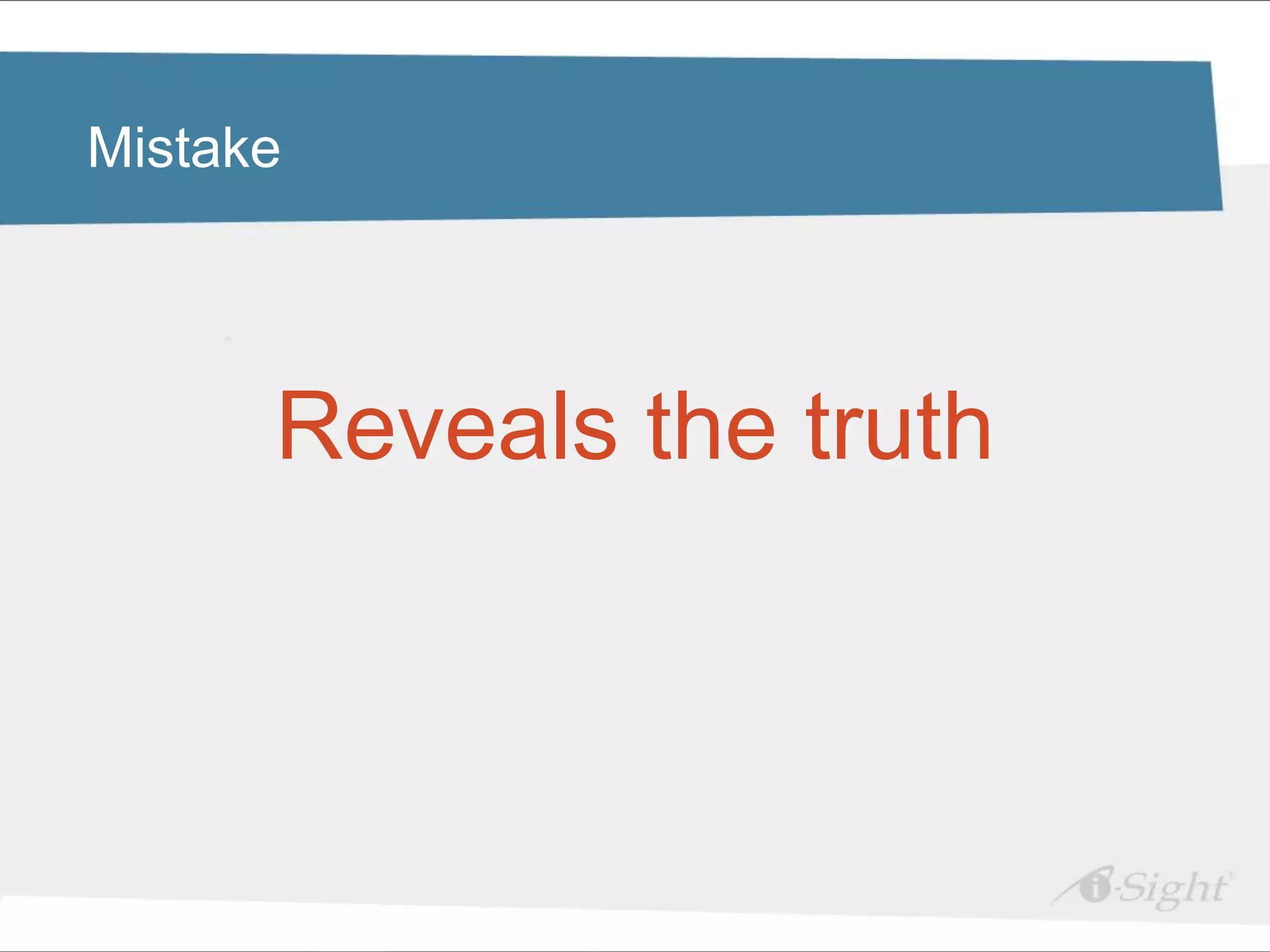 Mistake




      Reveals the truth
 