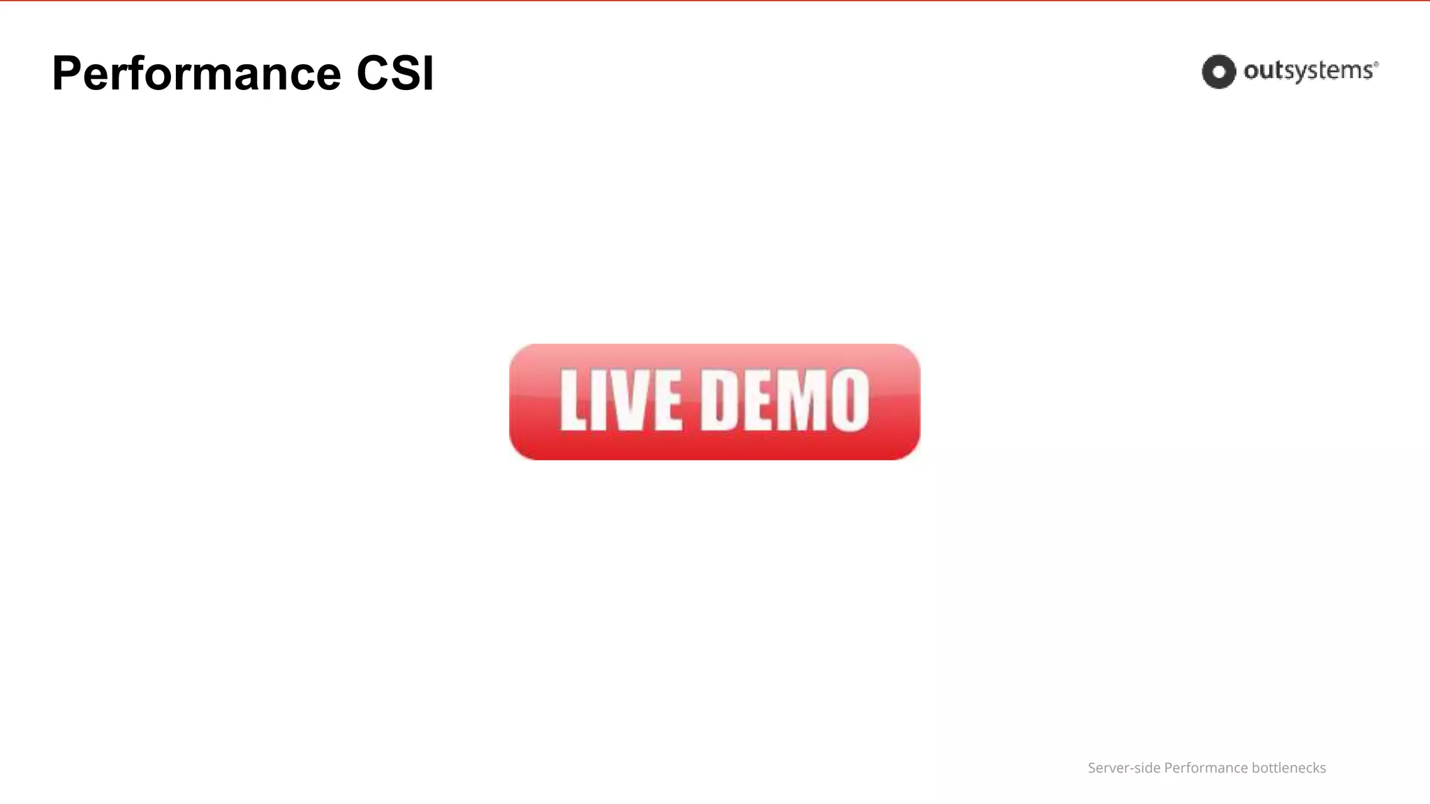 Server-side Performance bottlenecks
Performance CSI
 