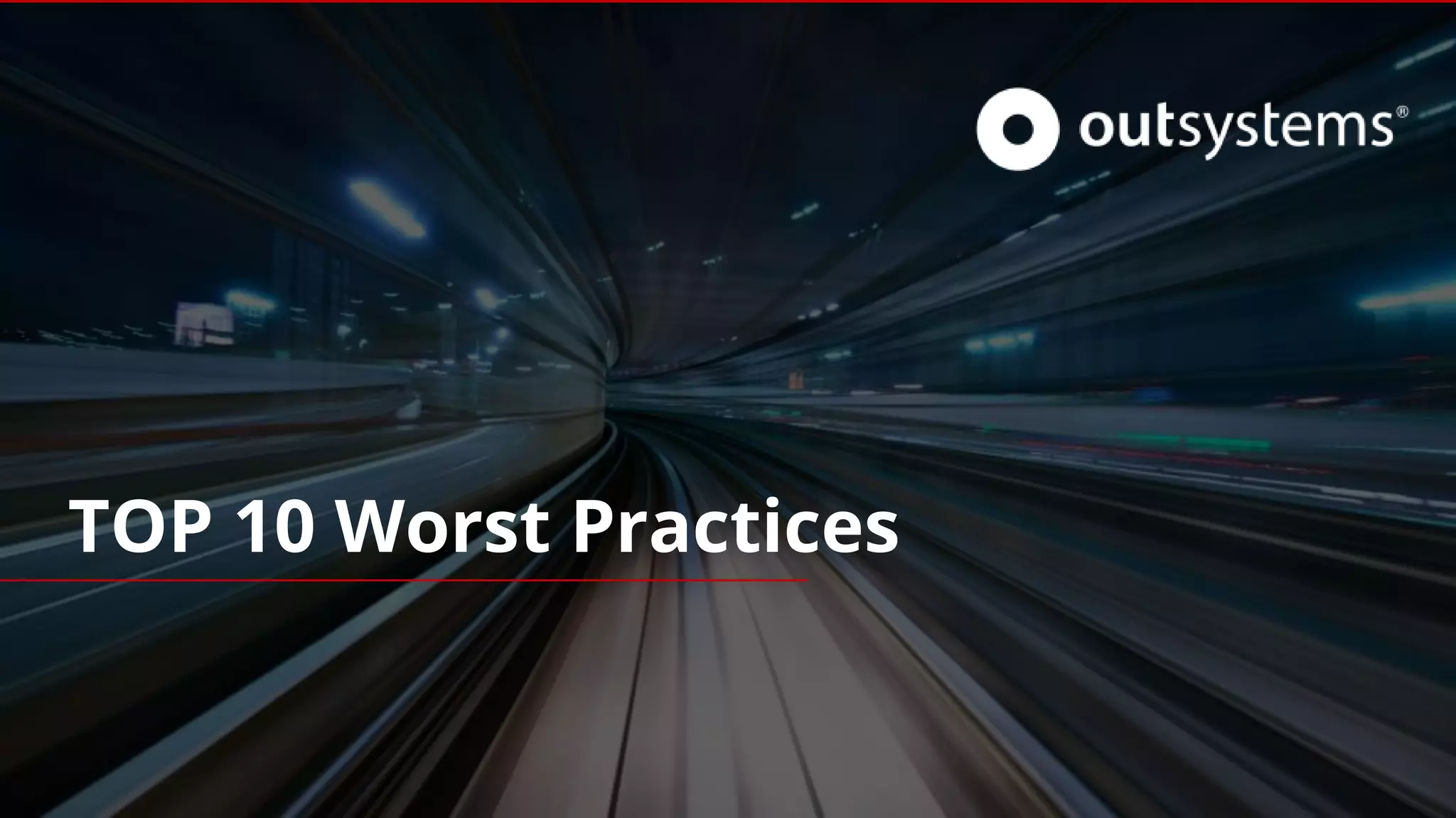 TOP 10 Worst Practices
 