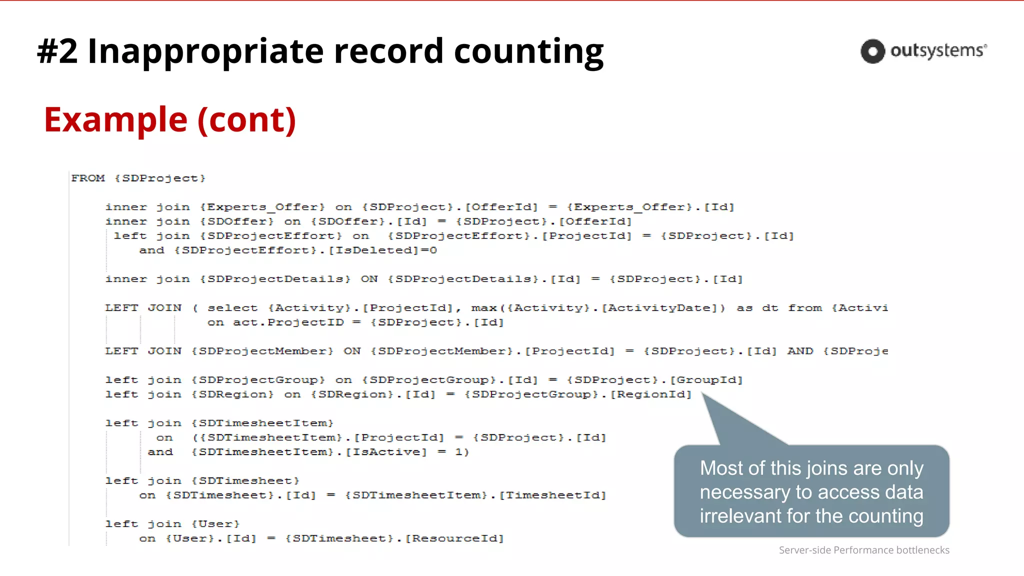 Server-side Performance bottlenecks
Example (cont)
#2 Inappropriate record counting
Most of this joins are only
necessary to access data
irrelevant for the counting
 