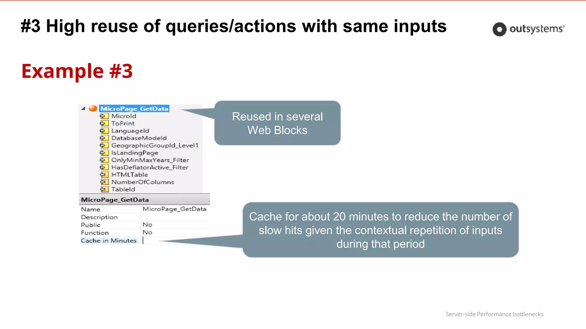 Server-side Performance bottlenecks
#3 High reuse of queries/actions with same inputs
Example #3
Cache for about 20 minutes to reduce the number of
slow hits given the contextual repetition of inputs
during that period
Reused in several
Web Blocks
 