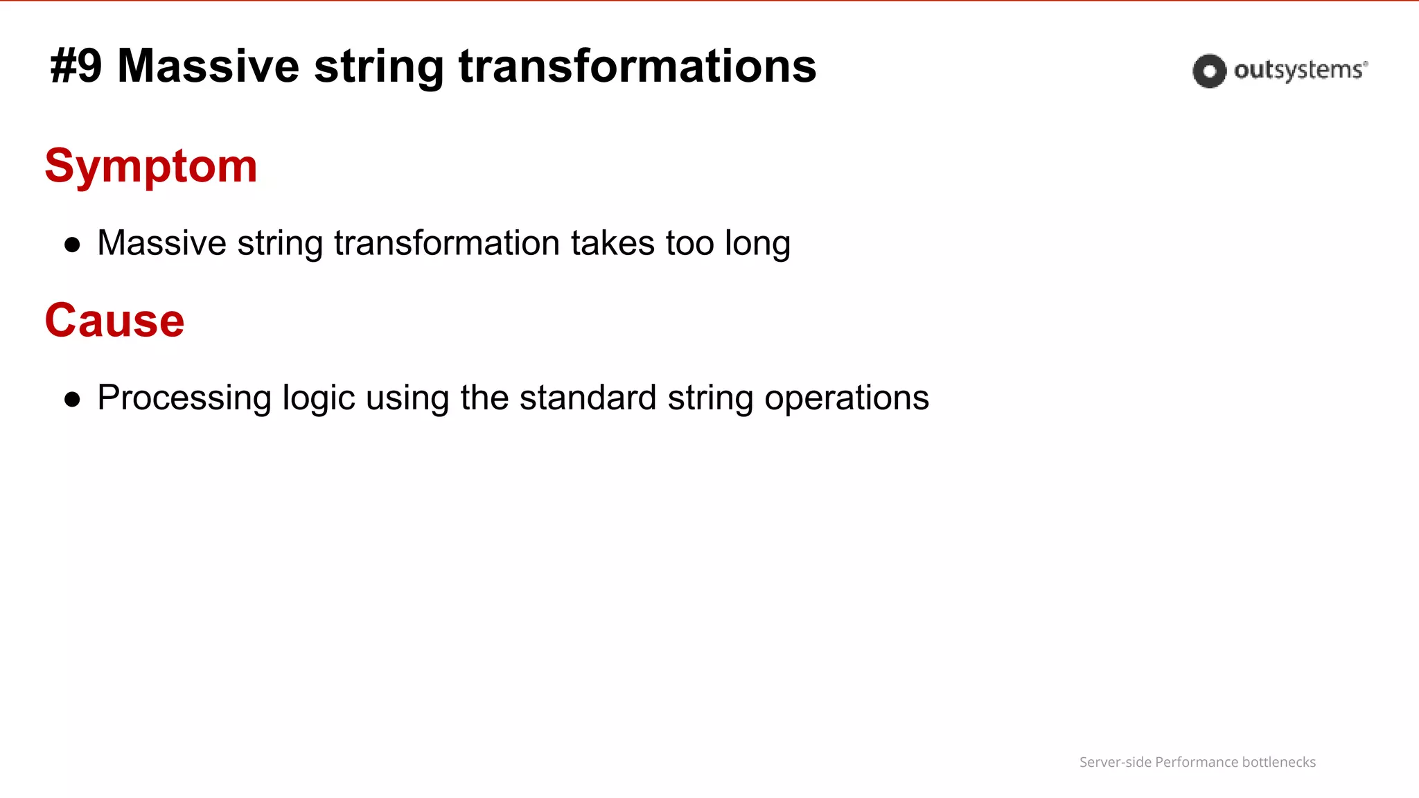 Server-side Performance bottlenecks
Symptom
● Massive string transformation takes too long
Cause
● Processing logic using the standard string operations
#9 Massive string transformations
 