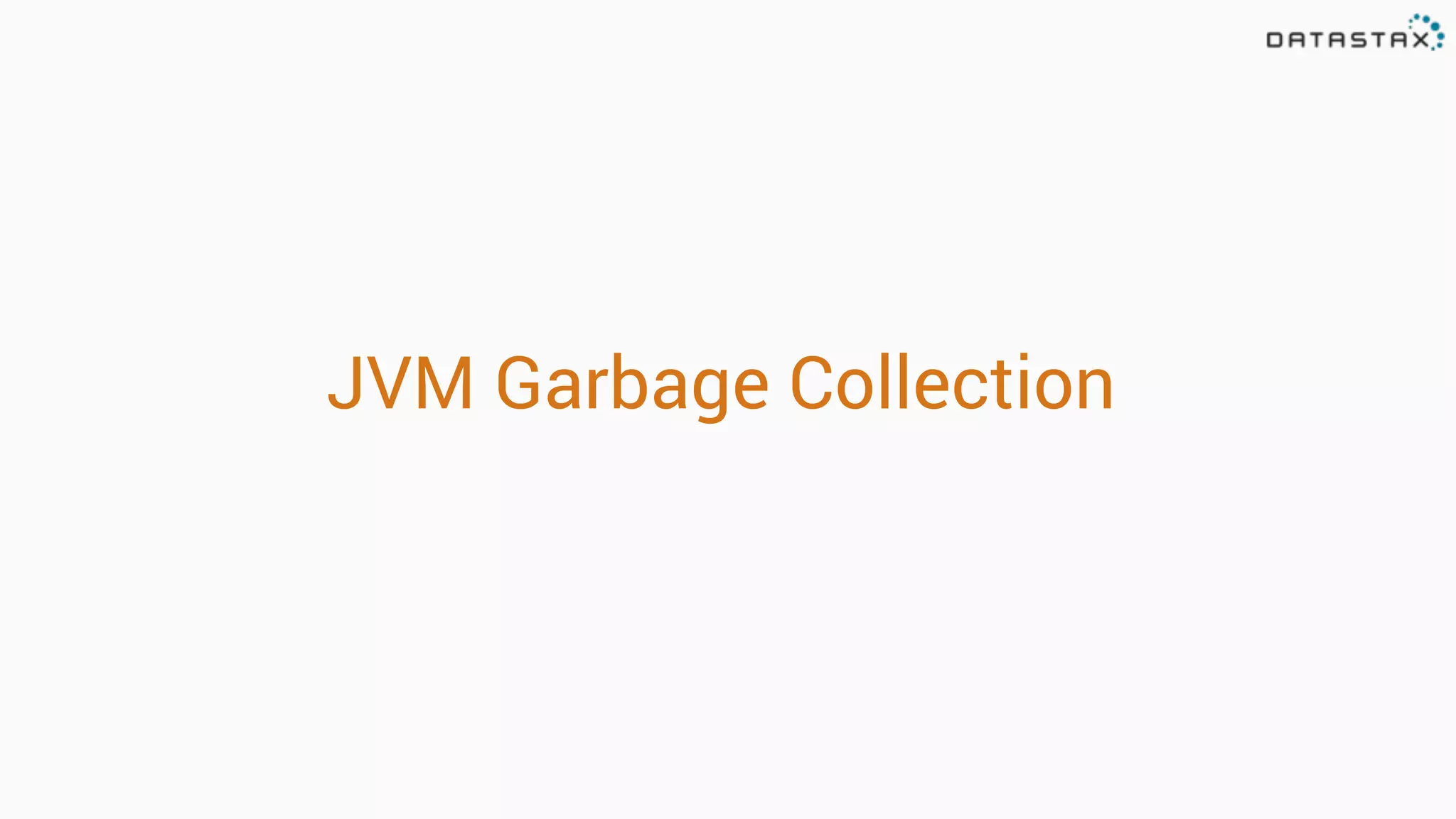 JVM Garbage Collection 
 
