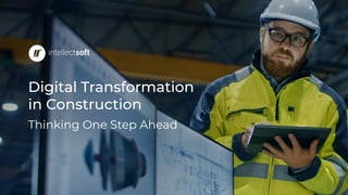 Digital Transformation
in Construction
Thinking One Step Ahead
 