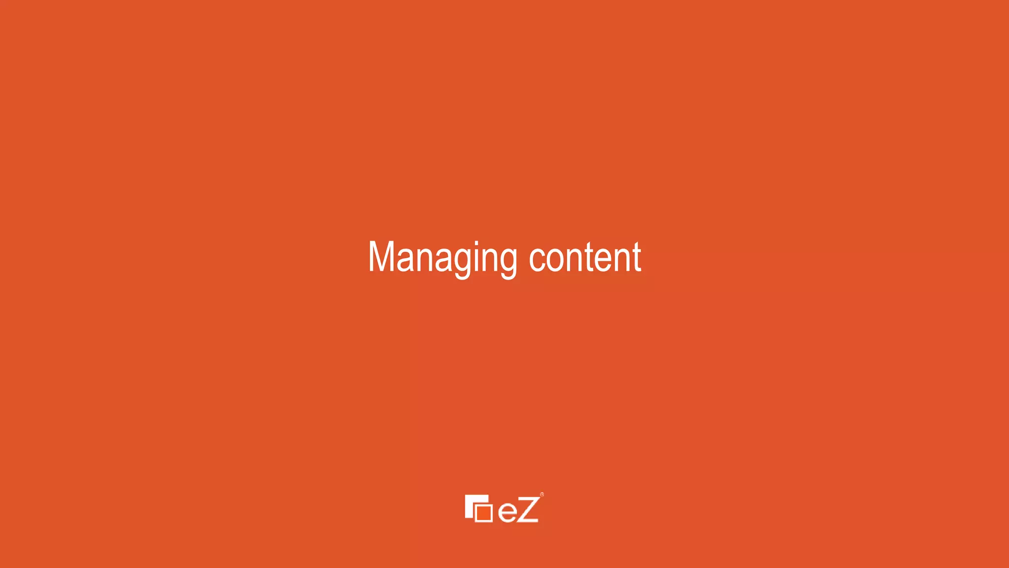 www.ez.no
Managing content
 
