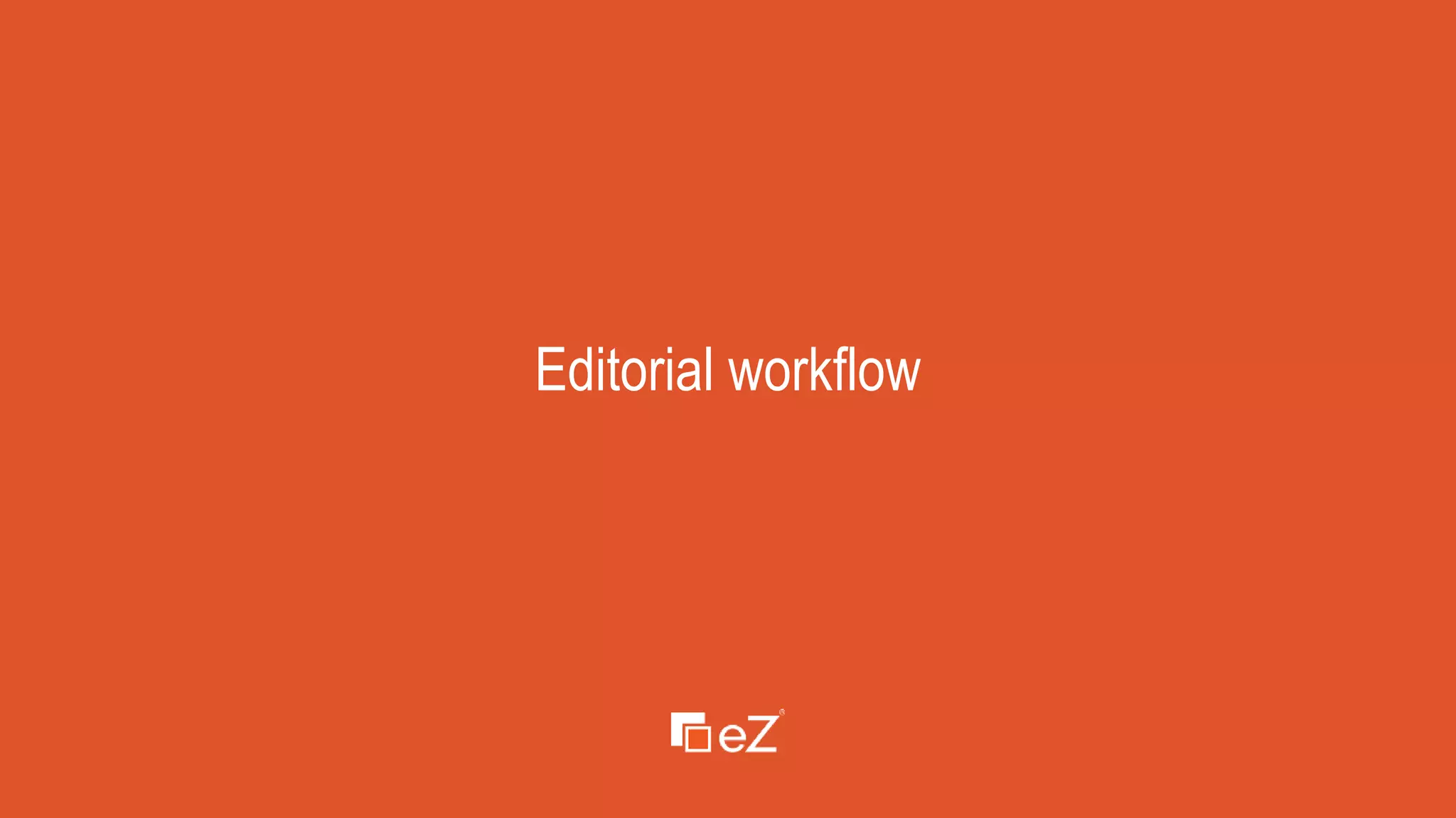 www.ez.no
Editorial workflow
 