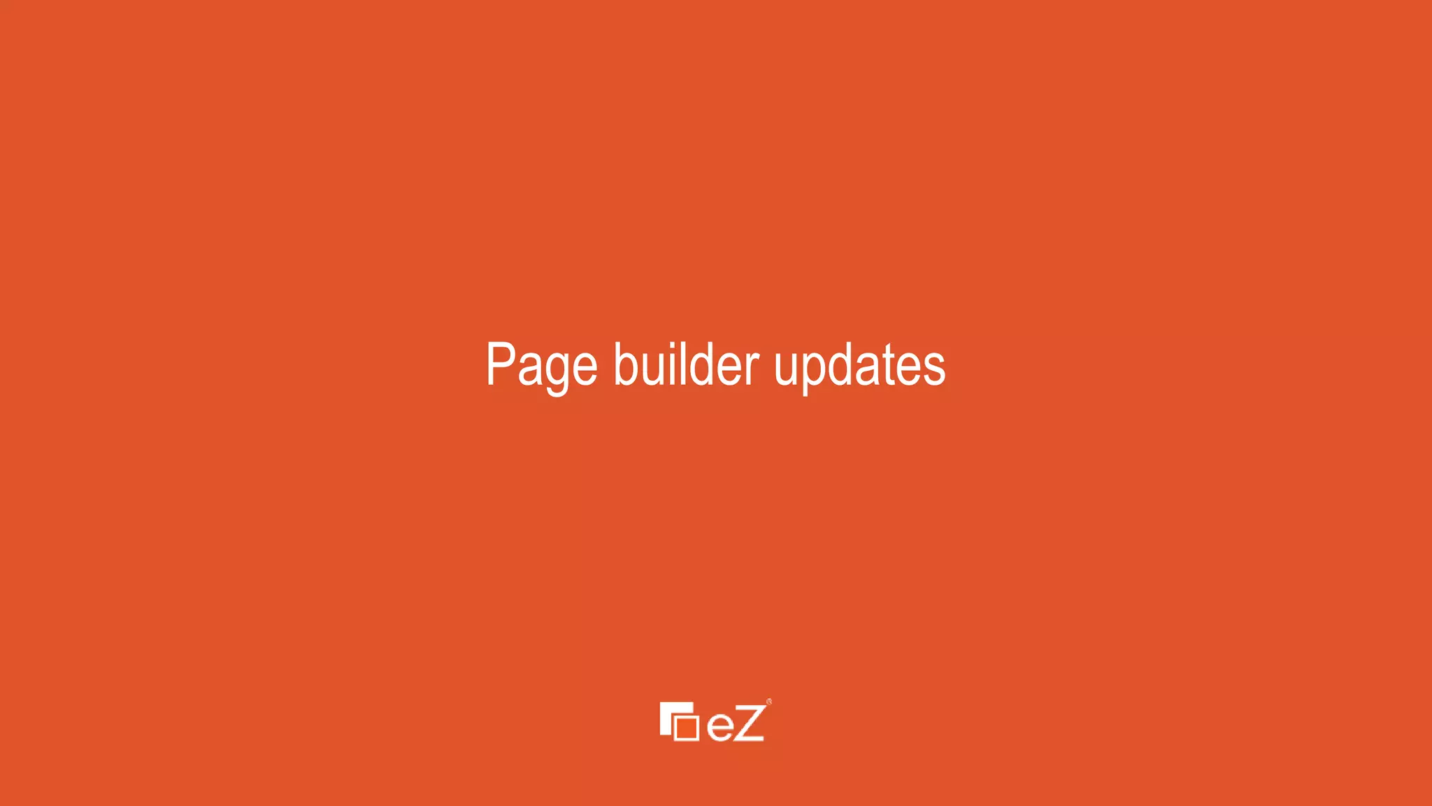 www.ez.no
Page builder updates
 