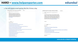 HARO – www.helpareporter.com
 You will receive email queries like this 3 times a day
www.edureka.co/digital-marketing
 