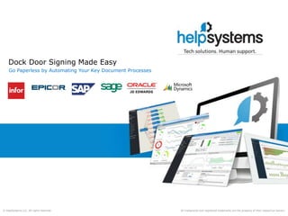 All trademarks and registered trademarks are the property of their respective owners.© HelpSystems LLC. All rights reserved.
Dock Door Signing Made Easy
Go Paperless by Automating Your Key Document Processes
 