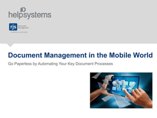 Document Management in the Mobile World
Go Paperless by Automating Your Key Document Processes
 