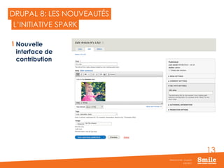 13
DRUPAL 8: LES NOUVEAUTÉS
Nouvelle
interface de
contribution
JUIN 2015
Webinar Smile - Drupal 8
L’INITIATIVE SPARK
 