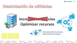 Automatización de procesos
Optimización de tiempos
 
