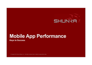 Mobile App Performance
Keys to Success

© Copyright 2012 Shunra Software, LLC. Information contained herein is subject to change without notice.

 