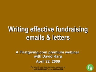 Writing effective fundraising emails & letters A Firstgiving.com premium webinar  with David Karp April 22, 2009 