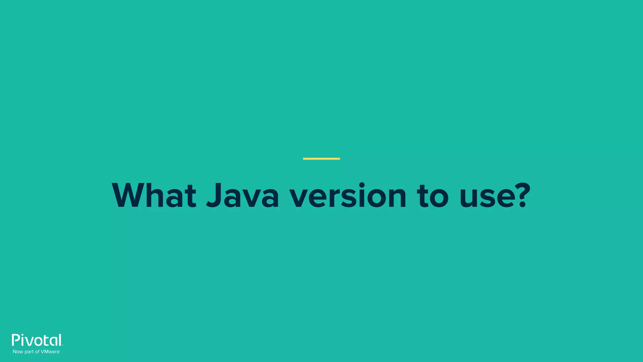What Java version to use?
 