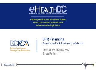 EHR FinancingAmericanEHR Partners WebinarTrenor Williams, MDGreg Fuller12/07/2010