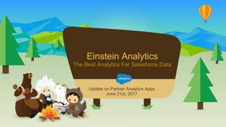 Einstein Analytics
The Best Analytics For Salesforce Data
Update on Partner Analytics Apps
June 21st, 2017
 