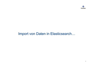 9
Import von Daten in Elasticsearch…
 