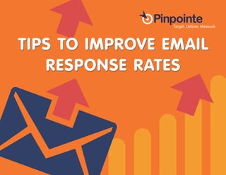 TIPS TO IMPROVE EMAIL
RESPONSE RATES
 