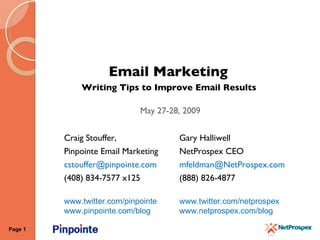 [object Object],[object Object],[object Object],Gary Halliwell NetProspex CEO [email_address] (888) 826-4877 www.twitter.com/netprospex www.netprospex.com/blog Craig Stouffer,  Pinpointe Email Marketing [email_address] (408) 834-7577 x125 www.twitter.com/pinpointe www.pinpointe.com/blog 