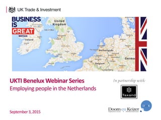 1
UKTI Benelux Webinar Series
Employingpeople in the Netherlands
September3,2015
In partnership with:
 