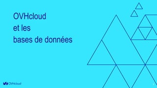 OVHcloud
et les
bases de données
3
 