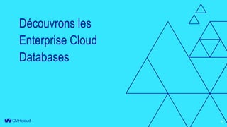 Découvrons les
Enterprise Cloud
Databases
9
 