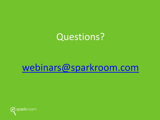 Questions?
webinars@sparkroom.com
 