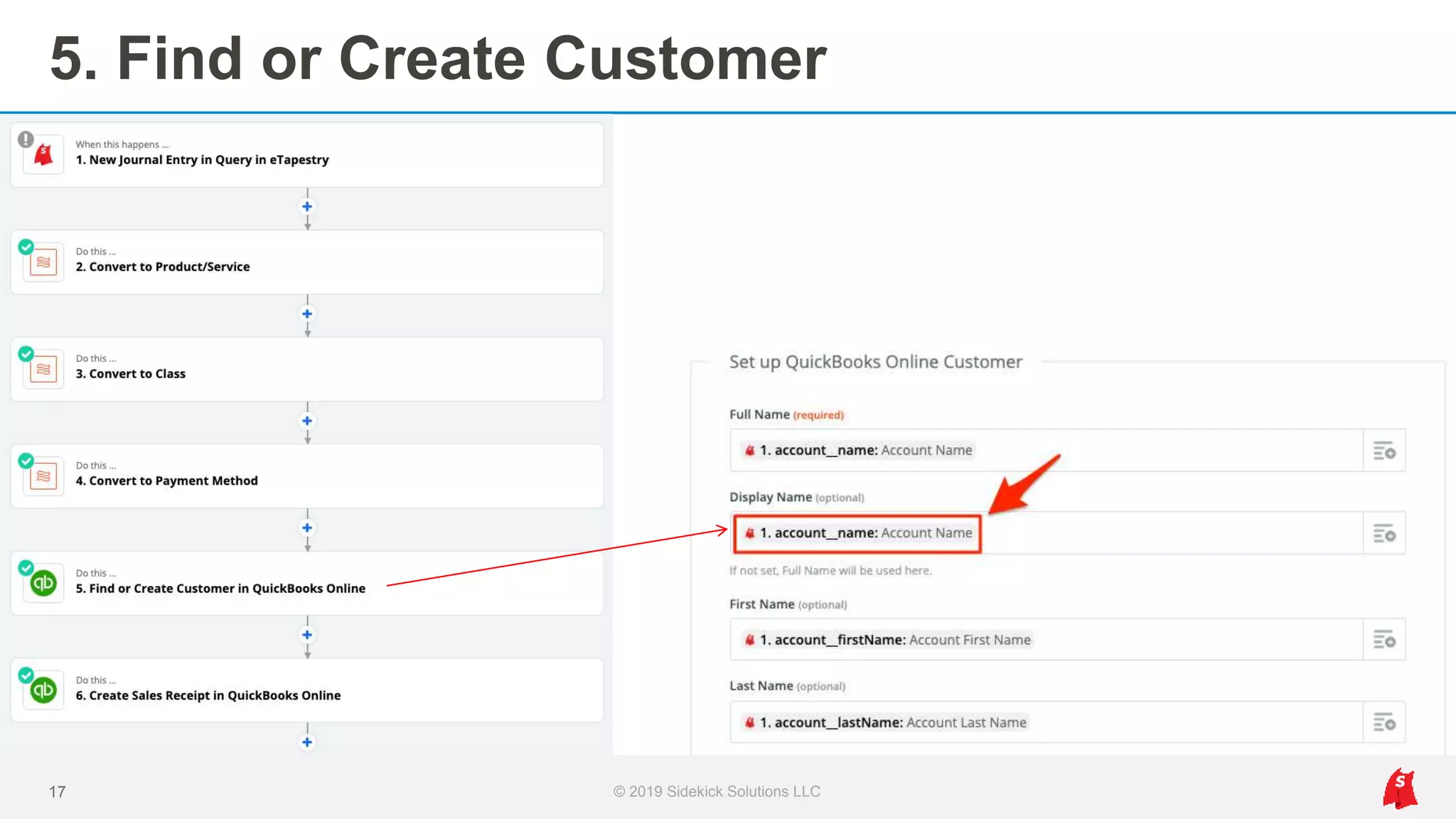 5. Find or Create Customer
17 © 2019 Sidekick Solutions LLC
 