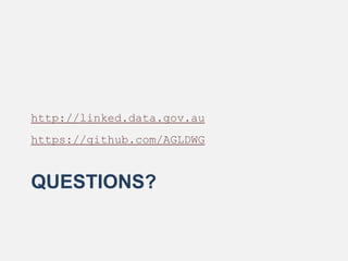 QUESTIONS?
http://linked.data.gov.au
https://github.com/AGLDWG
 