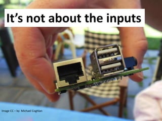 Image CC – by Michael Coghlan
It’s not about the inputs
 