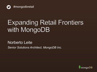 #mongodbretail
Senior Solutions Architect, MongoDB Inc.
 