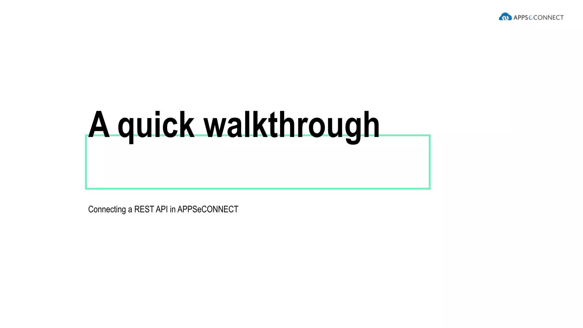 Connecting a REST API in APPSeCONNECT
A quick walkthrough
 
