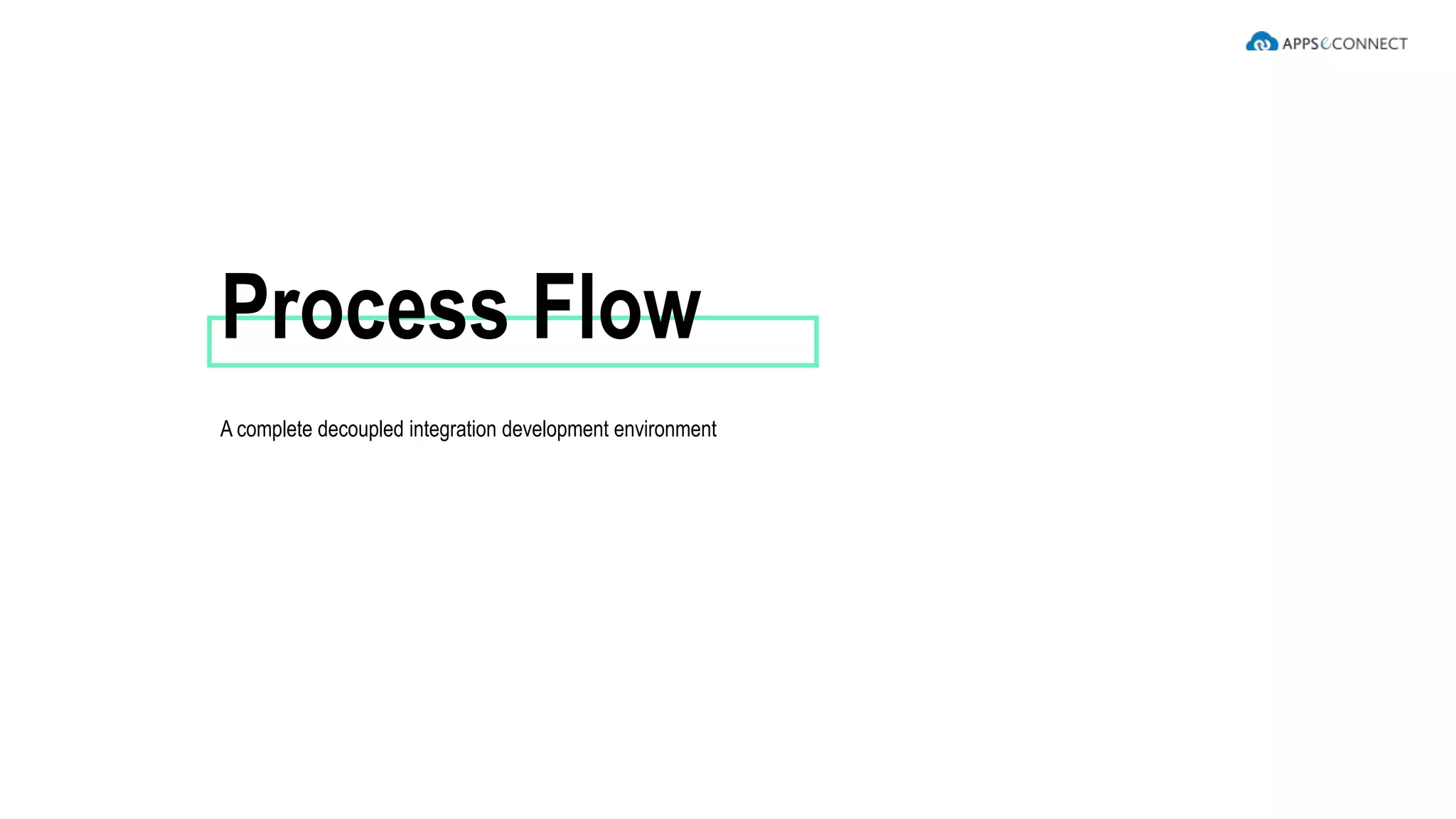 A complete decoupled integration development environment
Process Flow
 