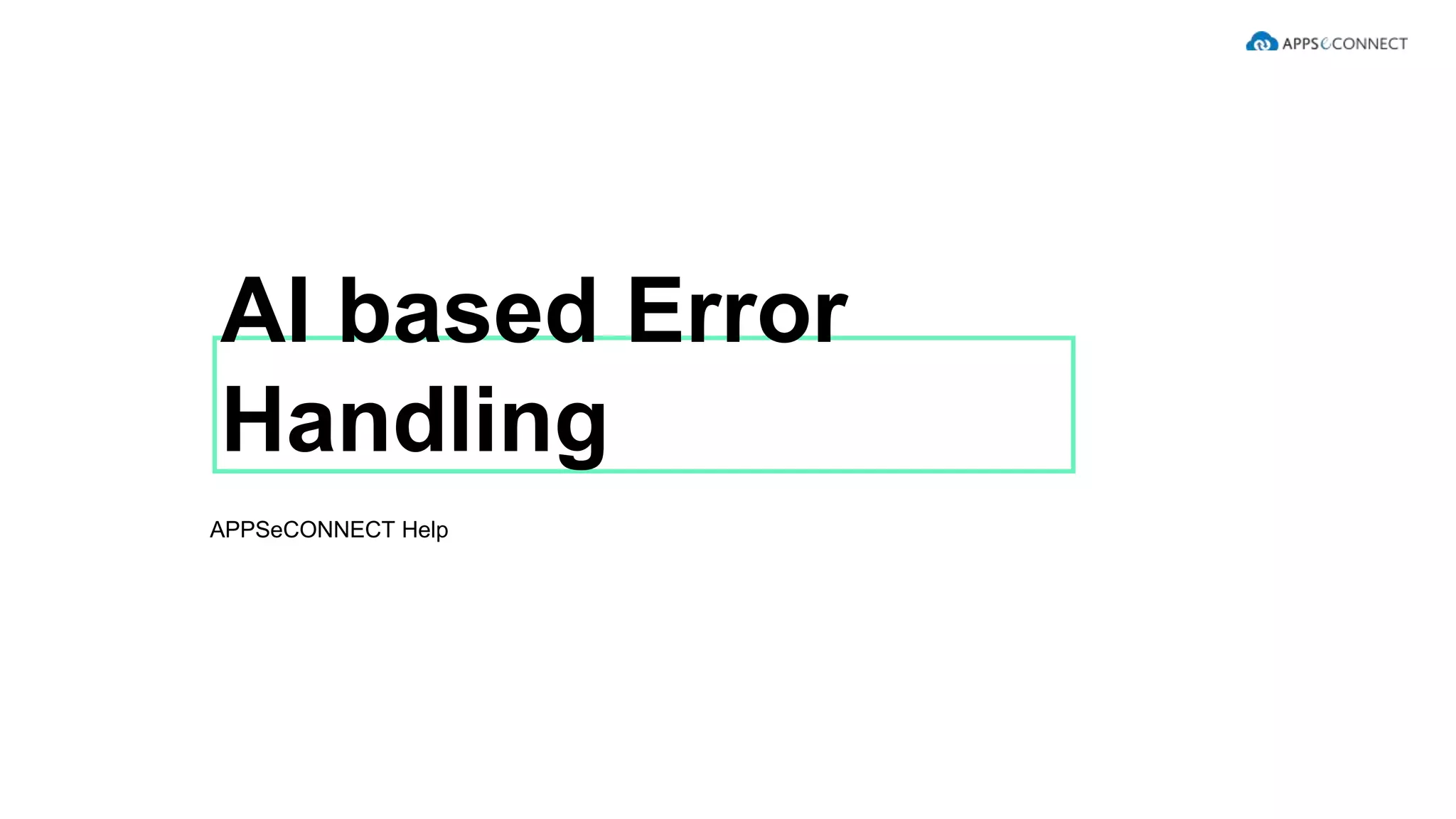 AI based Error
Handling​
APPSeCONNECT Help​
 