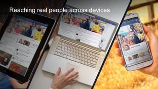 Reaching real people across devices
 