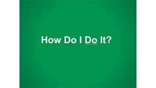 How Do I Do It?
 