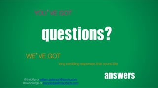 questions?
YOU’VE GOT
answers
WE’VE GOTlong rambling responses that sound
like
@thebillp or william.peterson@savvis.com
@swooledge or swooledge@maprtech.com
 